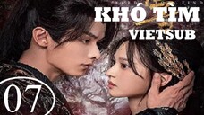 Khó Tìm - Tập 07 | Vietsub - Triệu Dịch Khâm, Thẩm Vũ Khiết