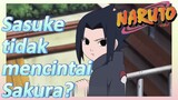 Sasuke tidak mencintai Sakura?