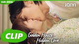 Nan Hua dan Jin Xia berciuman | Golden House Hidden Love | CLIP | EP8 | iQIYI Indonesia