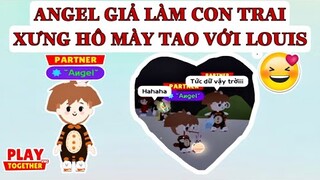 ANGEL GIẢ LÀM CON TRAI XƯNG HÔ MÀY TAO VỚI LOUIS | PLAY TOGETHER