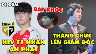 TIN NÓNG 665: HLV T1 và Gen.G nhận án phạt từ LCK - kkOma trở thành tân Giám đốc, Celebrity bật khóc