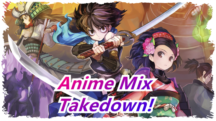 [Anime Mix] [AMV/Multi Scenes] Takedown!
