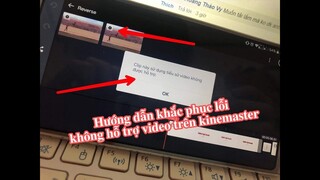 Cách khắc phục lỗi không hỗ trợ video trên kinemaster | How to fix errors that do not support videos