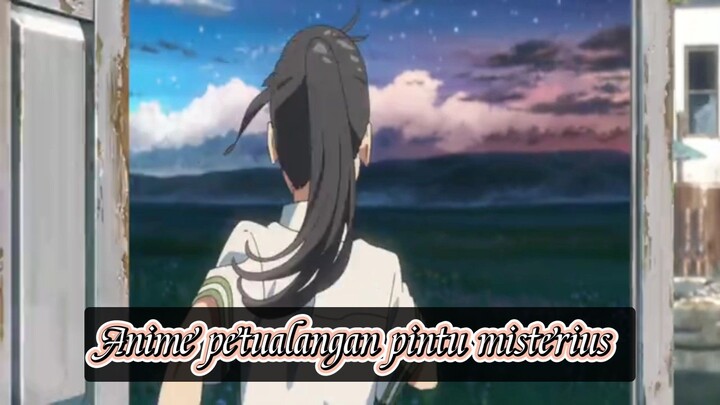 seorang gadis yang bertemu dengan sebuah pintu misterius??(Suzume no Tojimari)