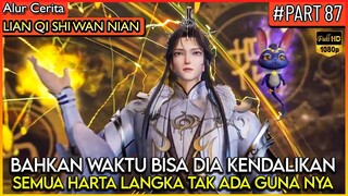 BAHKAN WAKTU PUN BISA DEWA XU YANG KENDALIKAN !? - Alur Cerita Donghua #LQSWN PART 87