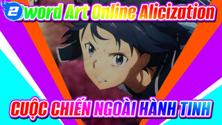 Sword Art Online Alicization
CUỘC CHIẾN NGOÀI HÀNH TINH_2