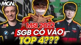 Dự Đoán Top 4 MSI 2022 - SGB Sẽ Tiến Vào Bán Kết - Nếu Sai Thì Thôi | MGN Esports
