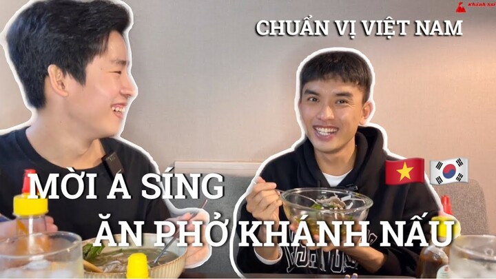 Mời Youtuber A SÍNG ăn thử phở Khánh nấu | Chuẩn bị mở quán ăn Việt Nam ở Hàn Quốc.