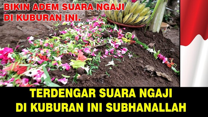 TERDENGAR SUARA NGAJI DARI DALAM KUBURAN INI SUBHANALLAH !!