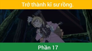 Trở thành kĩ sư rồng p17