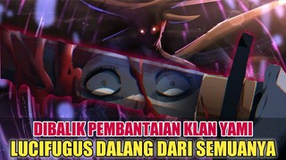 DIBALIK INSIDEN PEMBANTAIAN KLAN YAMI❗LUCIFUGUS DALANG DARI SEMUANYA❗TEORI BLACK CLOVER