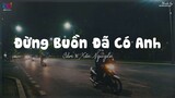 Đừng Buồn Đã Có Anh (Lofi Ver.) - Cầm x Xôn Nguyễn ... ừ thế nha, giờ đây là ta chung một nhà