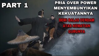 PRIA OVER POWER MENYEMBUNYIKAN KEKUATANYA UNTUK MISI BALAS DENDAM ATAS KEMATIAN GURUNYA - PART 1