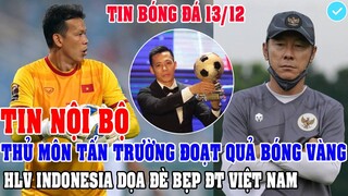 TIN NỘI BỘ: THỦ MÔN TẤN TRƯỜNG ĐOẠT QUẢ BÓNG VÀNG, HLV INDONESIA DỌA ĐÈ BẸP ĐT VIỆT NAM