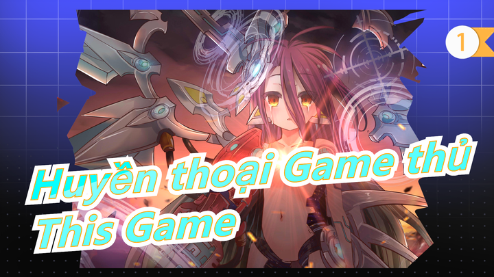 [Huyền thoại Game thủ] [Đoàn đánh cá ở đâu?] This Game - OP1| Bản đầy đủ_1