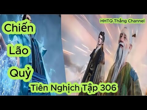 Tiên Nghịch Tập 306 Vietsub Thuyết Minh 1080P | Renegade Immortal EP306 | HHTQ Thắng channel