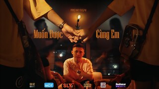 'MUỐN ĐƯỢC CÙNG EM' - FREAKY x CM1X (ft. QUỲNH GAI) | OFFICIAL MV