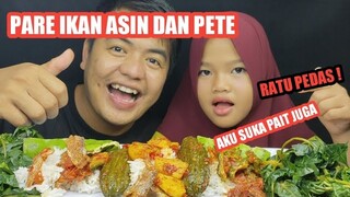 MUKBANG PARE IKAN ASIN DAN PETE ! RATU PEDAS SUKA PAHIT JUGA 🔥🔥