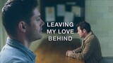 ► Cas & Dean | Leaving my love behind