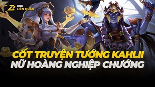 Cốt truyện Tướng: Kahlii - NỮ HOÀNG NGHIỆP CHƯỚNG | Box Liên Quân