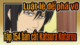 [Luật lệ để phá vỡ] Tập 154 bản cắt Katsura Kotarou_C