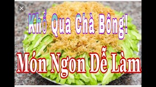 [Ẩm Thực Hà Nội] CÁCH LÀM KHỔ QUA MƯỚP ĐẮNG CHÀ BÔNG MÓN ĂN THẦN DƯỢC