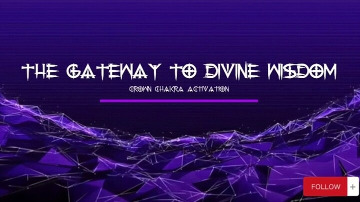 The Gateway to Divine Wisdom | Crown Chakra Activation