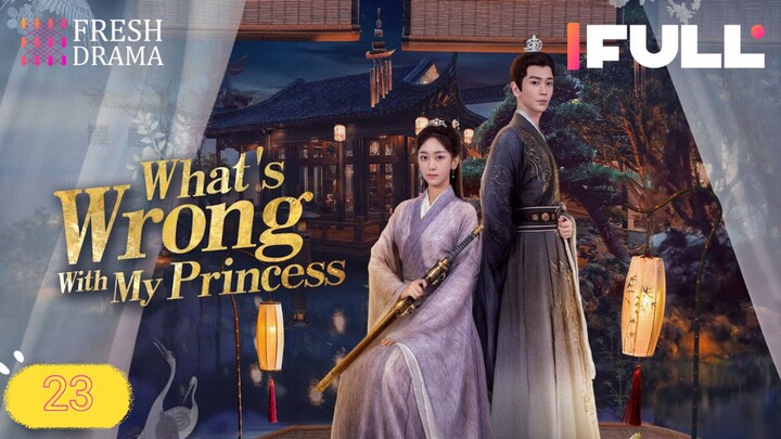 What's Wrong With My Princess 2023 Ep23 EngSub