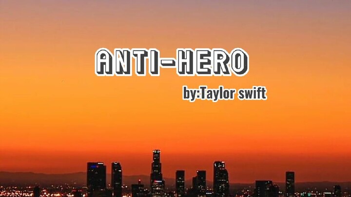 Anti-Hero by Taylor Swift