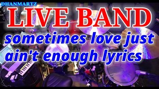 LIVE BAND || SOMETIMES LOVE JUST AIN'T ENOUGH