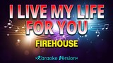 I Live My Life for You - Firehouse [Karaoke Version]