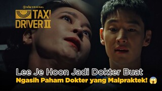 Lee Je Hoon Jadi Dokter Buat Ngasih Paham Dokter Yang Hobi Nipu! 😱 | Taxi Driver 2 EP10