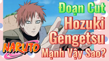 [Naruto] Đoạn Cut |
Hozuki Gengetsu Mạnh Vậy Sao?