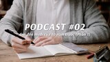 10 lời nhắn nhủ đến chính mình của 10 năm trước khi còn là sinh viên (Phần 1) | Podcast #02