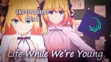 Life While We're Young - AMV TYPOGRAPHY COLLAB