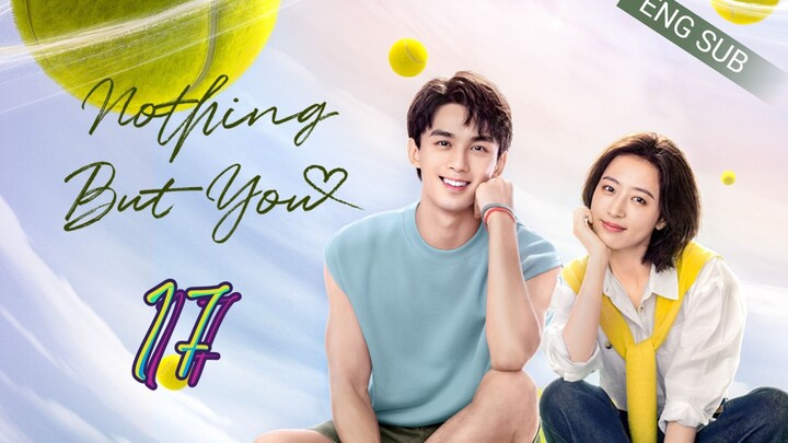 ๐จ๐ณ Nothing But You (2023) | Episode 17 | Eng Sub | (็ฑๆ
่ๅทฒ ็ฌฌ17้)