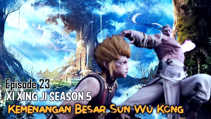 Xi Xing Ji Season 5 Episode 23 || Kemenangan Besar Sun Wu Kong