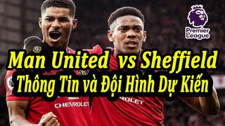 Ngoại Hạng Anh Vòng 31 : Man United Đối Đầu Sheffield United - Thông Tin Và Đội Hình Ra Sân Dự Kiến