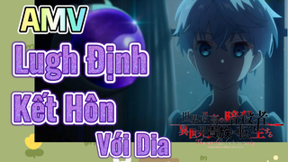 AMV | Lugh Định Kết Hôn Với Dia