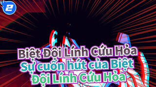 [Biệt Đội Lính Cứu Hỏa/MAD/Hoành tráng ] Cảm nhận sự cuốn hút của Biệt Đội Lính Cứu Hỏa_2