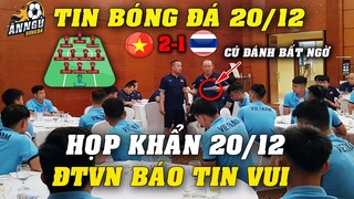 Họp Khẩn Chiều 20/12, ĐTVN Báo Tin Quá Vui Tới NHM...HLV Park Sẽ Tặng Thái Cú Đánh Bất Ngờ