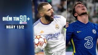 Điểm tin 90+ ngày 13/2 | Benzema báo tin vui tái xuất Real Madrid; Chelsea nhận tổn thất từ Mount