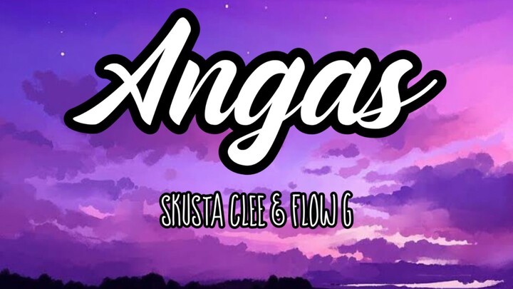 Angas Lyrics- Flow G & Skusta clee