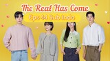 The Real Has Come Episode 44 Sub Indo