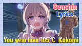 [Genshin  Lyrics]  [You who love 105°C]    Kokomi
