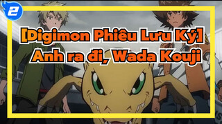 [Digimon Phiêu Lưu Ký] 
Anh ra đi, Wada Kouji_2