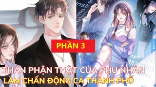 Phần 3 - THÂN PHẬN THẬT CỦA PHU NHÂN LÀM CHẤN ĐỘNG CẢ THÀNH PHỐ | Review Phim Truyện Tranh Hay