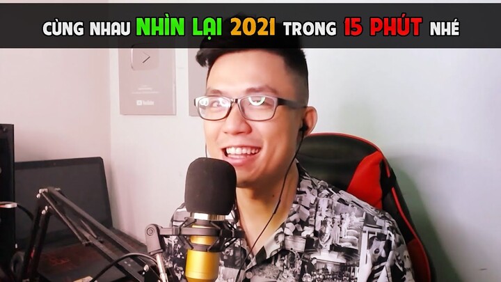 CÙNG NHAU NHÌN LẠI 2021 TRONG 15 PHÚT NHÉ