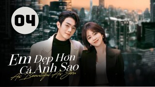 Tập 4| Em Đẹp Hơn Cả Ánh Sao - As Beautiful As You (Đàm Tùng Vận, Hứa Khải, Hà Thụy Hiền,...).