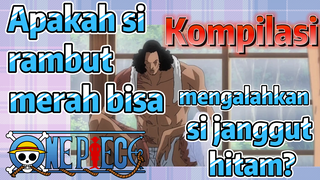 [One Piece] Kompilasi | Apakah si rambut merah bisa mengalahkan si janggut hitam?